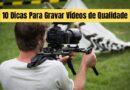 Gravar Vídeos- 10 Dicas Para Garantir a Qualidade
