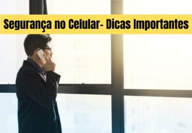 Segurança no Celular- Dicas Importantes